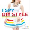 Random House I Spy DIY Style: Find Fashion You Love and Do It Yourself view 1