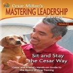 Cesar Millan's Sit and Stay the Cesar Way: Vol. 4 Mastering Leadership Series by Cesar Millan Inc.