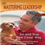 Cesar Millan's Sit and Stay the Cesar Way: Vol. 4 Mastering Leadership Series by Cesar Millan Inc.