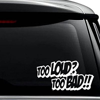 Too Loud Too Bad JDM Japanese Decal Sticker For Use On Laptop, Helmet, Car, Truck, Motorcycle, Windows, Bumper, Wall, and Decor Size- [6 inch] / [15 cm] Wide / Color- Matte White