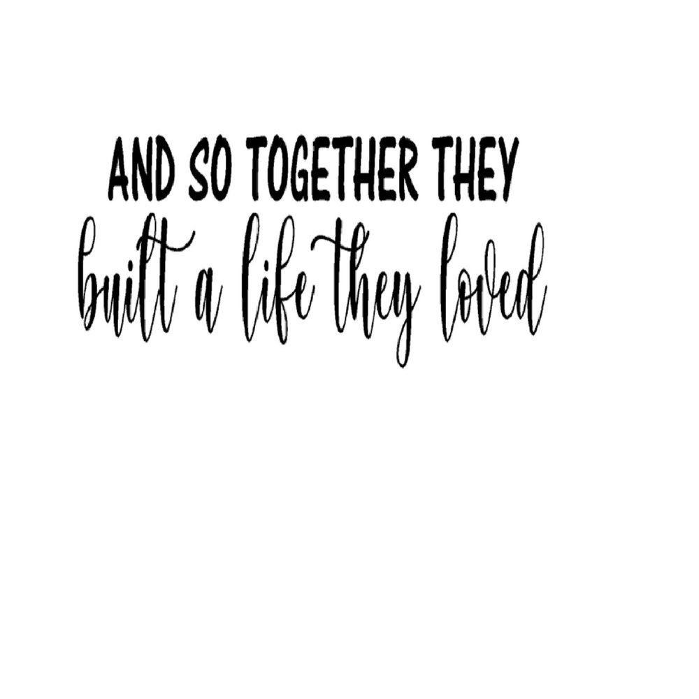 And so together they built a life they loved.Vinyl Decal