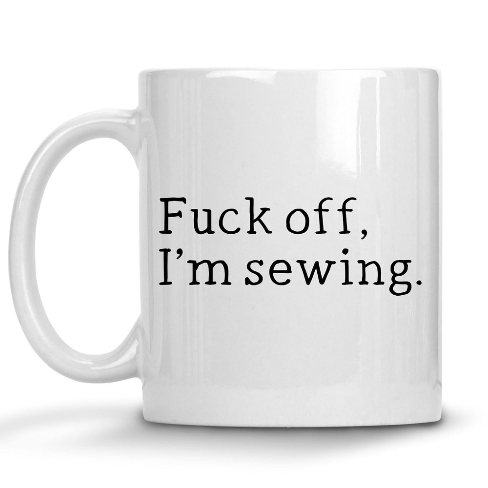 EpicWearCo Fuck Off I'm Sewing Mug, Gag Gift for Sewing Patchwork, Needles Lovers, Gift Ideas for Seamstress Tailor, Love to Sew Quilts, Sewing Machine, Rude Sarcastic Mugs, Mothers Day Presents Mug