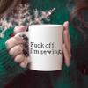 EpicWearCo Fuck Off I'm Sewing Mug, Gag Gift for Sewing Patchwork, Needles Lovers, Gift Ideas for Seamstress Tailor, Love to Sew Quilts, Sewing Machine, Rude Sarcastic Mugs, Mothers Day Presents Mug view 2