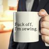 EpicWearCo Fuck Off I'm Sewing Mug, Gag Gift for Sewing Patchwork, Needles Lovers, Gift Ideas for Seamstress Tailor, Love to Sew Quilts, Sewing Machine, Rude Sarcastic Mugs, Mothers Day Presents Mug view 3