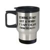 Special Sewing, Sewing is not Just a Hobby. It's My Escape From Reality, Useful Travel Mug For Friends From view 1