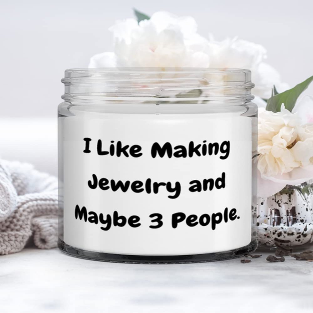Nice Jewelry Making Gifts, I Like Making Jewelry and Maybe 3 People., Jewelry Making Candle From