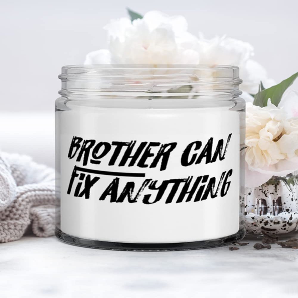 Nice Brother Gifts, Brother Can Fix Anything, Fancy Candle For Brother From Brother