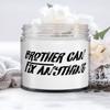 Nice Brother Gifts, Brother Can Fix Anything, Fancy Candle For Brother From Brother view 1