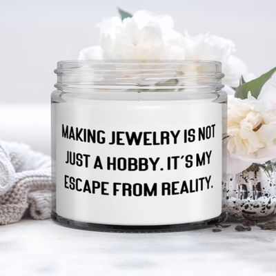 Sarcastic Jewelry Making Candle, Making Jewelry is not Just a Hobby. It's My Escape From Reality, Cool Gifts for Friends, Holiday Gifts