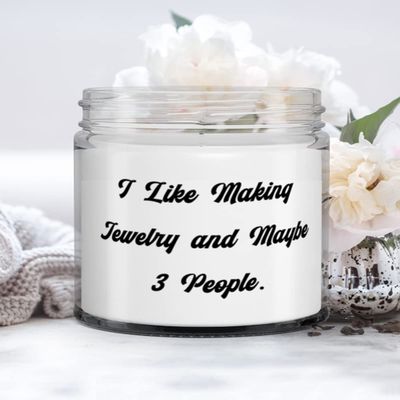 I Like Making Jewelry and Maybe 3 People. Jewelry Making Candle, Brilliant Jewelry Making Gifts, For Friends
