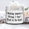 Reusable Jewelry Making Gifts, If Making Jewelry is Wrong, I Don't Want to Be Right, Jewelry Making Candle From view 1