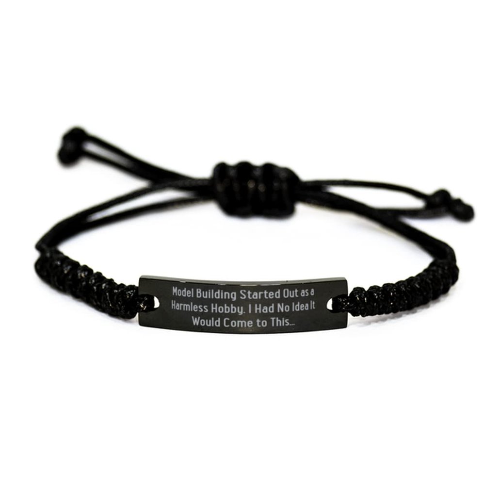 Unique Idea Model Building Black Rope Bracelet, Model Building Started Out as a Harmless Hobby. I, Gag Gifts for Friends