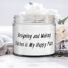 Funny Designing and Making Clothes Gifts, Designing and Making Clothes is My Happy Place, Holiday Candle For Designing and Making Clothes view 1