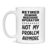 Retired Sewing Machine Operator, Not My Problem, Funny Mug, 11-Ounce White view 1