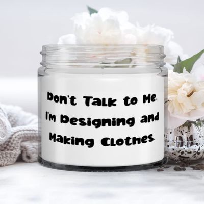 Inappropriate Designing and Making Clothes Gifts, Don't Talk to Me. I'm Designing and Making Clothes, Nice Candle for Friends from