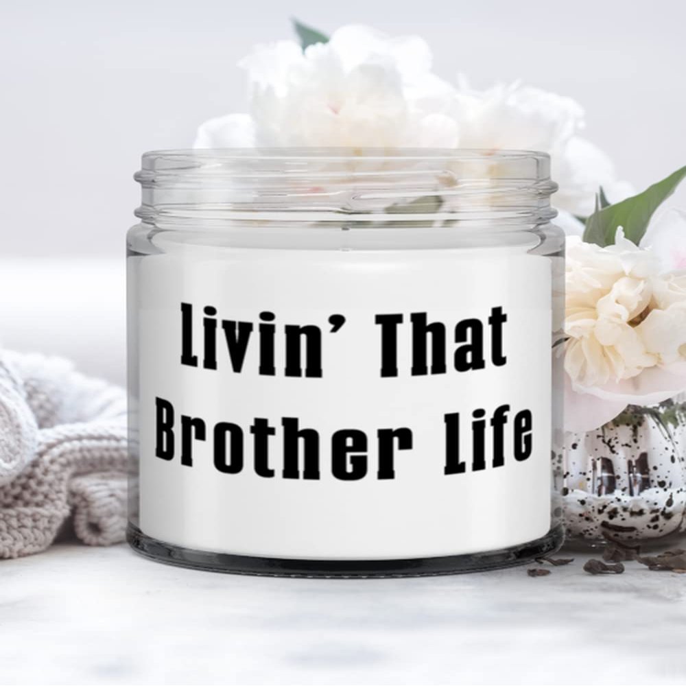 Livin' That Brother Life Brother Candle, Useful Brother Gifts, For Brother