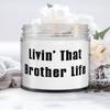 Livin' That Brother Life Brother Candle, Useful Brother Gifts, For Brother view 1