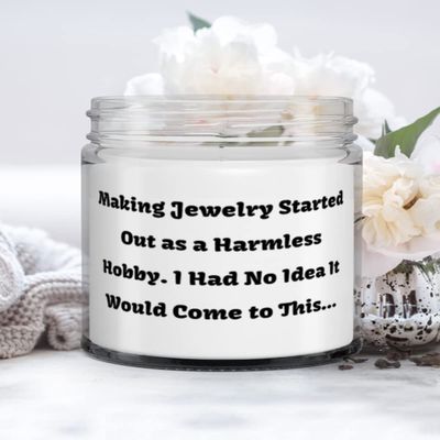 Unique Jewelry Making Candle, Making Jewelry Started Out as a Harmless Hobby. I, Gifts For Men Women, Present From, For Jewelry Making