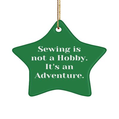 Cool Sewing Star Ornament, Sewing is not a Hobby. It's an Adventure., Present for Men Women, from