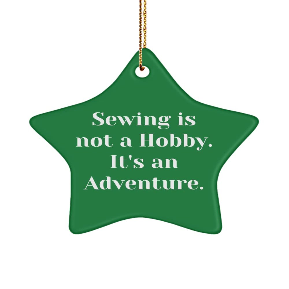 Cool Sewing Star Ornament, Sewing is not a Hobby. It's an Adventure., Present for Men Women, from