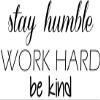 Stay Humble Work Hard Be Kind Vinyl Wall Decal Sticker - Inspirational Office Dcor - Motivational Wall Quote - Home Office Wall Decal - Living Room Wall Decal For Family Room - Wall Art Sign view 1