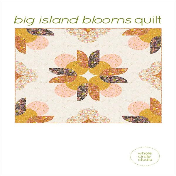 Whole Circle Studio Big Island Blooms Quilt Pattern, None