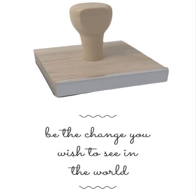 Infusion Be The Change You Wish to See in The World Rubber Stamp, 4 X 4'' Wood Stamp