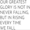 Infusion Our Greatest Glory is Not Falling, But in Rising Every Time We Fall Rubber Stamp, 2 X 2 Wood Stamp view 2