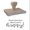 Infusion You're Prettiest When You're Happy Rubber Stamp, 2 X 3'' Wood Stamp view 1