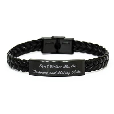 Sarcasm Designing and Making Clothes, Don't Bother Me, I'm Designing and Making, Nice Braided Leather Bracelet for Friends from
