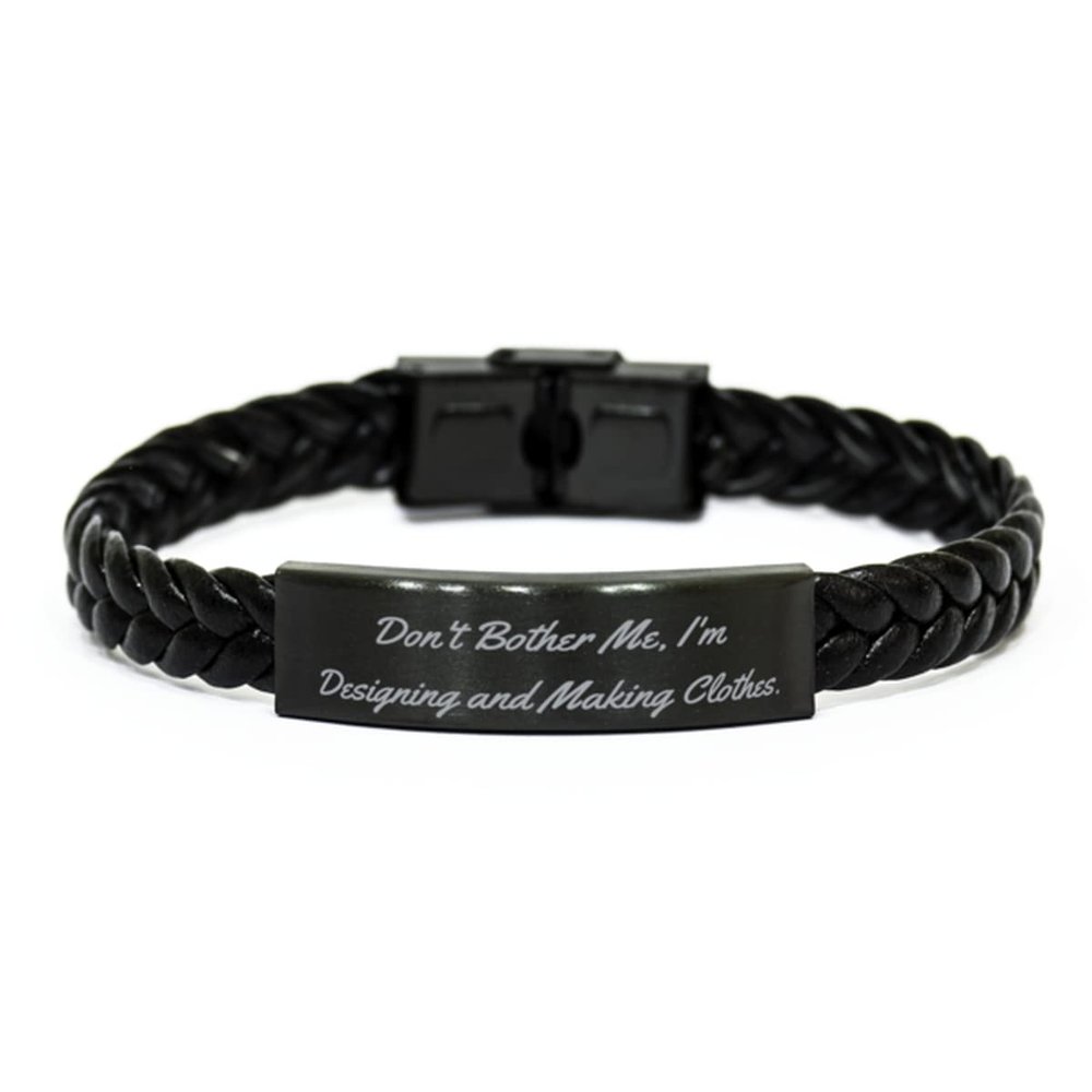 Sarcasm Designing and Making Clothes, Don't Bother Me, I'm Designing and Making, Nice Braided Leather Bracelet for Friends from