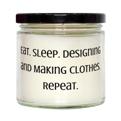 Inspire Designing and Making Clothes, Eat. Sleep. Designing and Making Clothes. Repeat, Cool Candle For Friends From