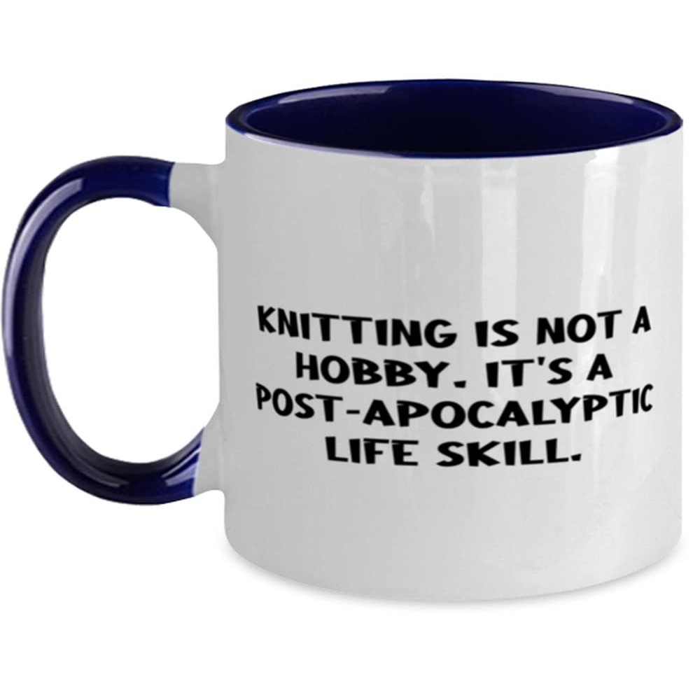 Gag Knitting Gifts, Knitting is not a Hobby. It's a Post-apocalyptic Life Skill., Perfect Two Tone 11oz Mug For Friends From