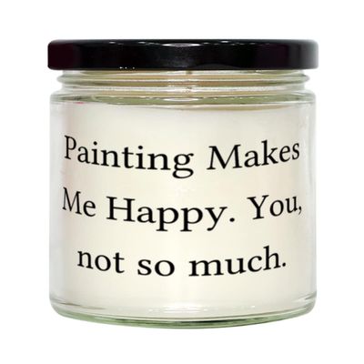 Painting Gifts For Men Women, Painting Makes Me Happy. You, not so much, Useful Painting Candle, From
