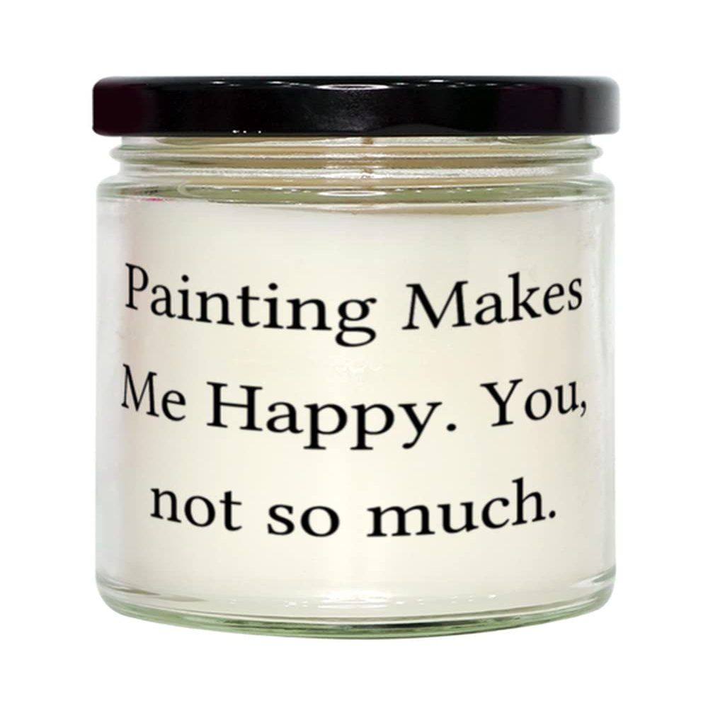 Painting Gifts For Men Women, Painting Makes Me Happy. You, not so much, Useful Painting Candle, From