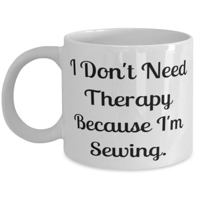 New Sewing Gifts, I Don't Need Therapy Because I'm Sewing, Birthday 11oz 15oz Mug For Sewing, Sewing kit, Sewing machine, Thread, Fabric, Scissors, Pins, Needles, Seam ripper, Buttons, Zipper