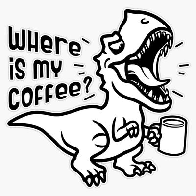 Funny Tyrannosaurus Needs Coffee Sticker Decal Size 5"