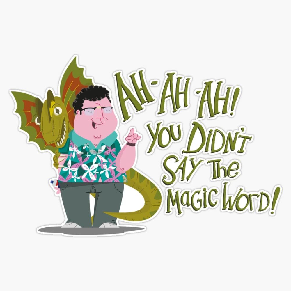 Ah-Ah-Ah! You Didn't Say The Magic Word! Sticker Decal Size 5"