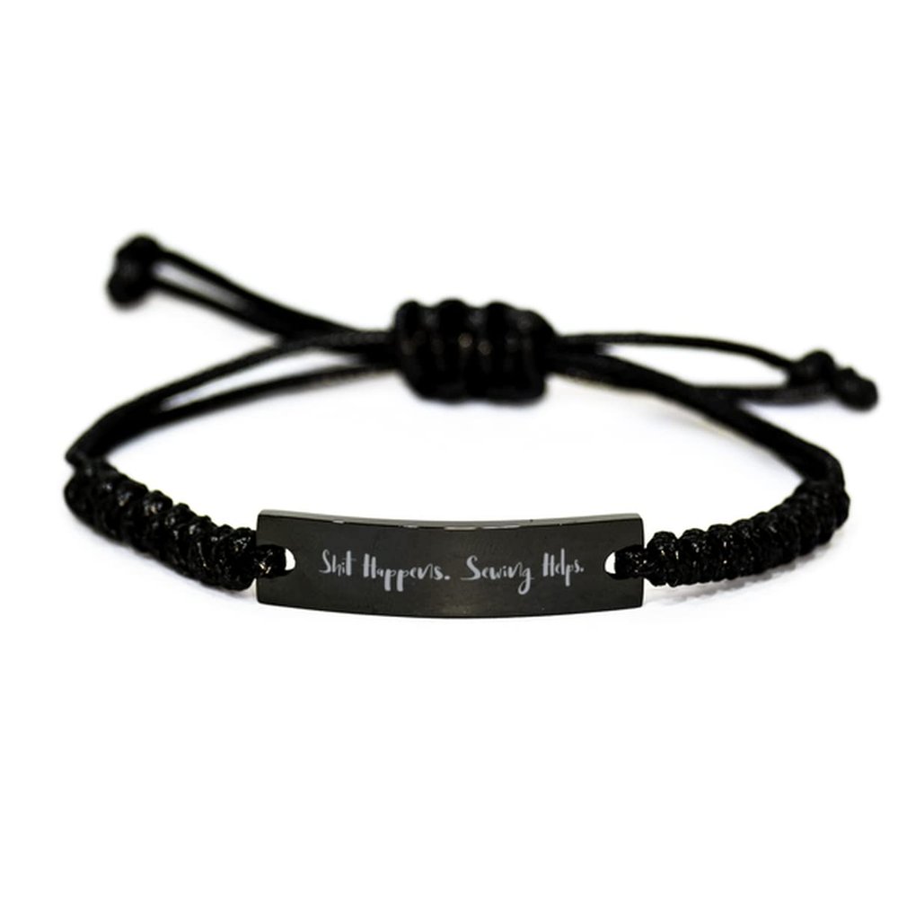 Shit Happens. Sewing Helps. Black Rope Bracelet, Sewing Engraved Bracelet, Inappropriate Gifts For Sewing, Hobby supplies, Hobby equipment, Hobby tools, Hobby kits, Gift ideas for hobbyists, Gifts for