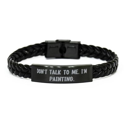 Brilliant Painting Gifts, Don't Talk to Me. I'm Painting, Birthday Braided Leather Bracelet for Painting from Friends, Paintbrush, Canvas, Easel, Palette, Oil Paint, Watercolor, Acrylic Paint