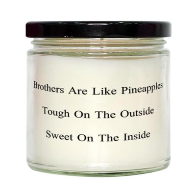 Motivational Brother Scent Candle, Brothers Are Like Pineapples Tough On The, Present For Brother, Funny Gifts From Brother, One of a kind brother gifts, Personalized brother gifts, Customized brother