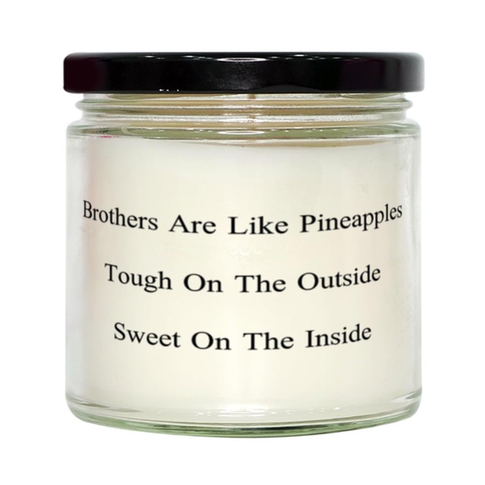 Motivational Brother Scent Candle, Brothers Are Like Pineapples Tough On The, Present For Brother, Funny Gifts From Brother, One of a kind brother gifts, Personalized brother gifts, Customized brother