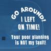 Go Around I Left on time v2 Vinyl Decal car Van Truck SUV Auto Glass Boat Motorcycle Window Door Hood Bumper Sticker Trailer Gift view 1