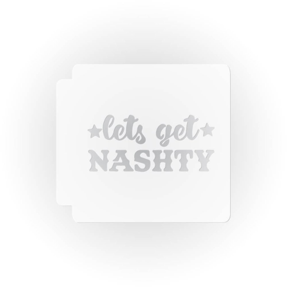 Lets Get Nashty 783-I607 Stencil (9 inch)