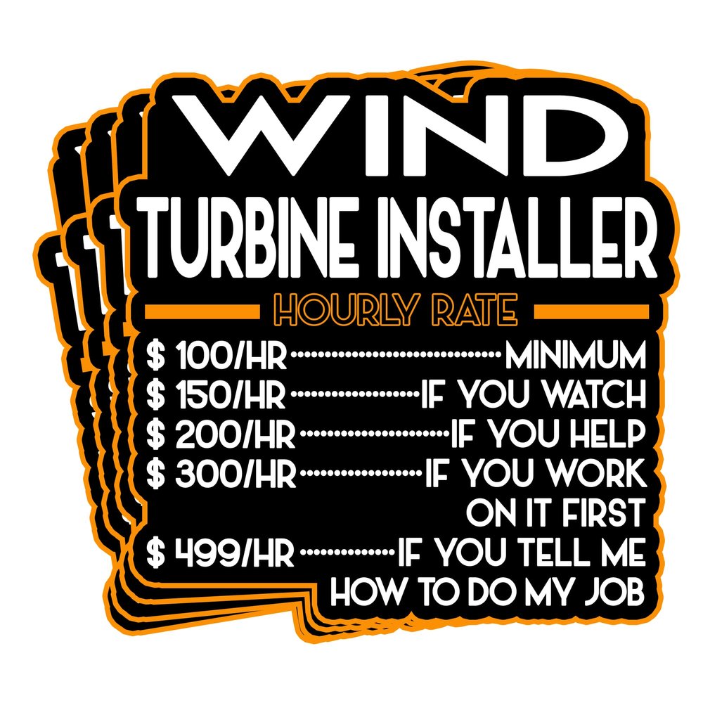 Wind Turbine Installer Vinyl Decal Stickers - 4-Pack with Funny Hourly Rate Quotes - Ideal for Laptops, Cars, Bumpers, Toolboxes, Cups - Motivational Engineering Designs