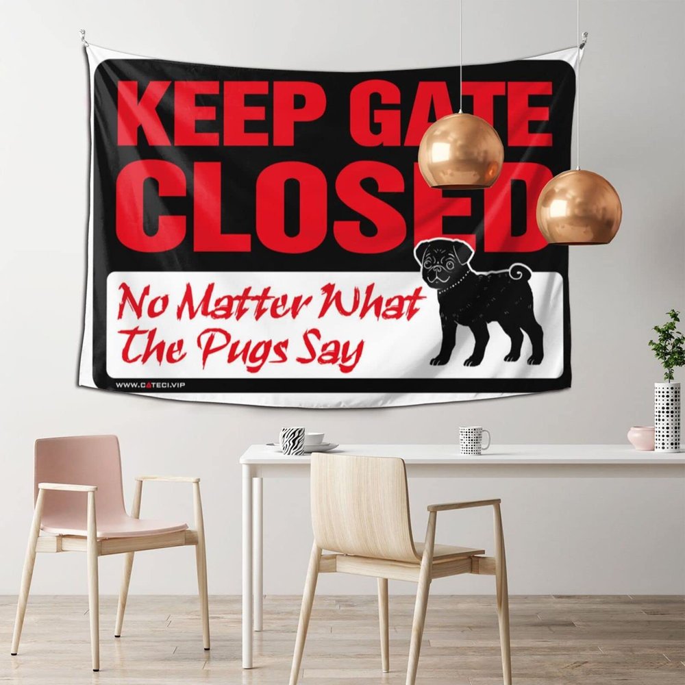 Men Cave Decor Keep Gate Closed No Matter What The Pug Say Tapestry Wall Tapestry for Bedroom Man Cave Decorations(100X150CM)