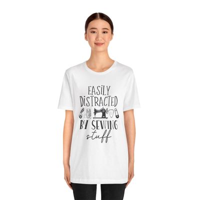 Easily Distracted by Sewing Stuff Shirt, Funny Sewciopath Sewing Lover Tee | Quilter Gift | Sewing Enthusiast Shirt for Women White