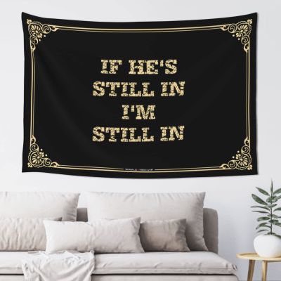 CDWS Tapestry For Walls If He'S Still In, I'M Still In. Tapestyr Flags For Room Teen Funny Kitchen Decor(75X100CM)