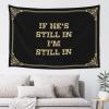 CDWS Tapestry For Walls If He'S Still In, I'M Still In. Tapestyr Flags For Room Teen Funny Kitchen Decor(75X100CM) view 1