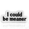 I Could Be Meaner Patch,3 Inches Sew On Iron On Sarcastic Cutesy Girl Women Rights Embroidered Patches for Backpack, Jacket, Hat, Jeans DIY Clothes Accessory Repair Gift for Men Women Size 3 Inch view 1